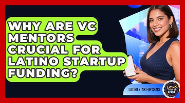 Why Are VC Mentors Crucial For Latino Startup Funding? - Latino Start Up Space