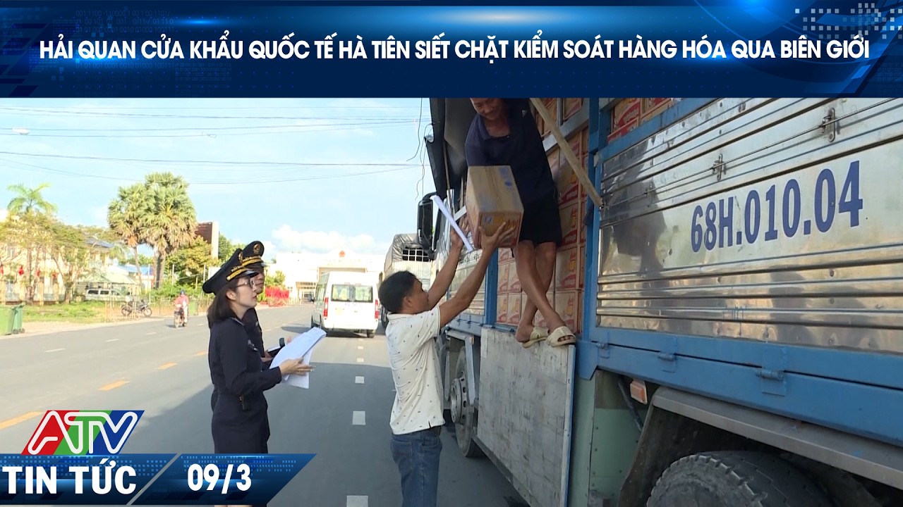 HẢI QUAN CỬA KHẨU QUỐC TẾ HÀ TIÊN SIẾT CHẶT KIỂM SOÁT HÀNG HÓA QUA BIÊN GIỚI