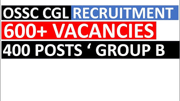 OSSC CGL 2022-23 Vacancy Updates - Total Posts 600 | Group B