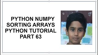 Python NumPy | Sorting Arrays | Python Programming | Python Tutorial Part 63