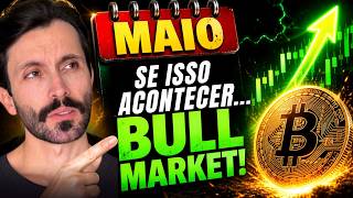 👀Se isso ACONTECER EM MAIO será Bull Market no Bitcoin (E o BTC ainda volta nos 73k?)