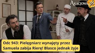 Akacjowa 38 Odc 943: Pielęgniarz wynajęty przez Samuela zabija Rierę! Blasco jednak żyje.