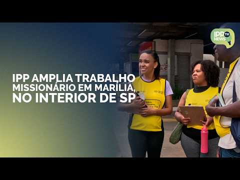 IPP EXPANDS MISSIONARY WORK IN MARÍLIA, IN THE INTERIOR OF SÃO PAULO | IPPTV News | IPPTV