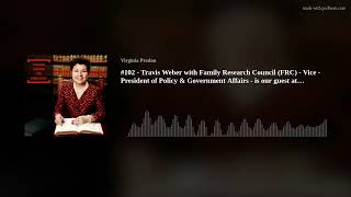 #102 - Travis Weber with Family Research Council (FRC) - Vice - President of Policy & Government Aff