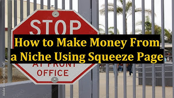 How to Make Money From a Niche Using Squeeze Page