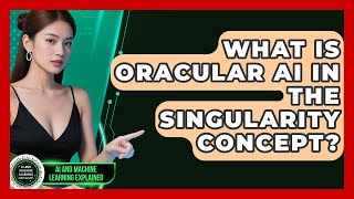 What Is Oracular AI In The Singularity Concept? - AI and Machine Learning Explained