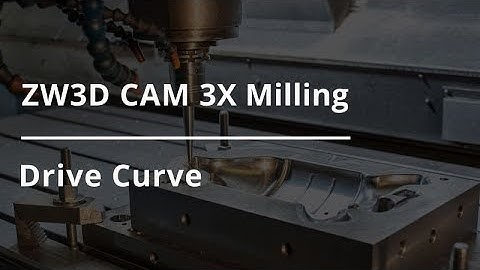 ZW3D CAM 3X Milling Tutorial - Drive Curve