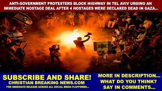 PROTESTERS BLOCK HIGHWAY TEL AVIV | URGING IMMEDIATE HOSTAGE DEAL | 4 Hostages Declared Dead in Gaza