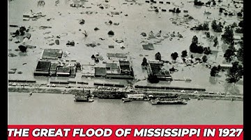 The Great Flood of 1927 How It Reshaped the Mississippi River