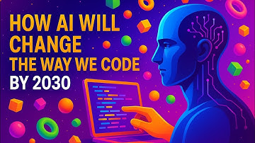 How AI Will Change the Way We Code by 2030 | The Future of Programming