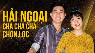 CHA CHA CHA HẢI NGOẠI CHỌN LỌC 2023 NHẠC SỐNG CHA CHA CHA SÔI ĐỘNG | LK CA NHẠC CHA CHA CHA 2023