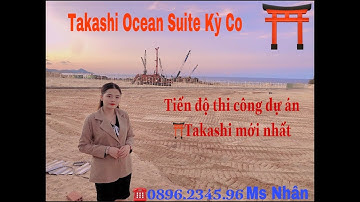 Takashi Ocean Suite_Cập nhật tiến độ thi công mới nhất  | ☎️0896.2345.96 Ms Nhân