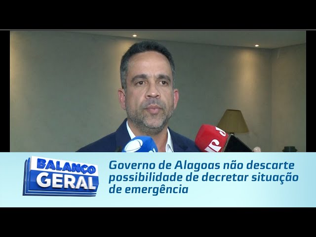 Governo de Alagoas não descarte possibilidade de decretar situação de emergência