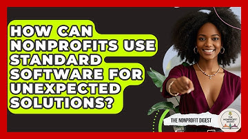 How Can Nonprofits Use Standard Software For Unexpected Solutions? - The Nonprofit Digest