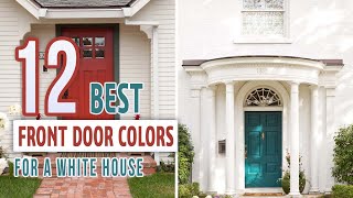 12 Best Front Door Colors For a White House