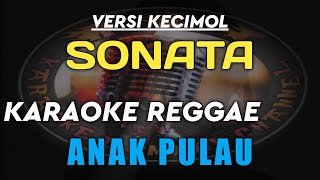 KARAOKE REGGAE ANAK PULAU VERSI KECIMOL SONATA || KARYA CIPTA IGOR
