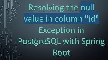 Resolving the null value in column "id" Exception in PostgreSQL with Spring Boot