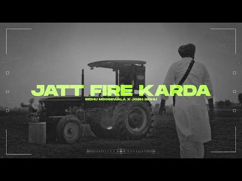 JATT FIRE KARDA - SIDHU MOOSE WALA X JOSH SIDHU