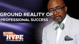 The Reality of Professional Success | Beyond the Hype