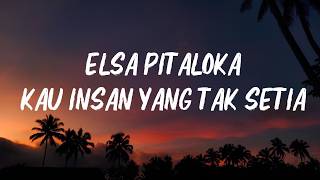 Elsa Pitaloka - Kau Insan Yang Tak Setia [ LIRIK ]