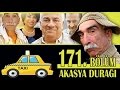 AKASYA DURAĞI 171. BÖLÜM