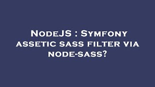 NodeJS : Symfony assetic sass filter via node-sass?