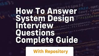 how to answer system design interview questions complete guide