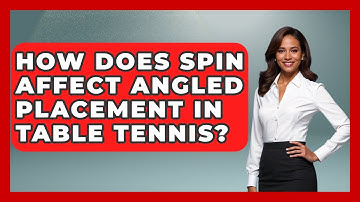How Does Spin Affect Angled Placement In Table Tennis? - Ping Pong Prodigy