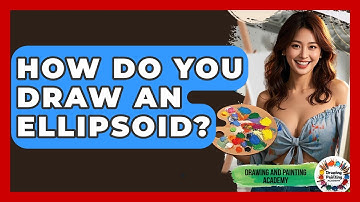 How Do You Draw An Ellipsoid? - Drawing and Painting Academy