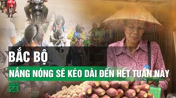 Nắng nóng ở Bắc Bộ sẽ kéo dài đến khi nào?| VTC14