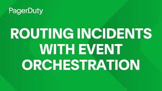 Routing Incidents with Event Orchestration