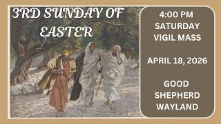 April 18, 2026  3rd Sunday of Easter - Saturday 4:00 PM Mass - Good Shepherd Parish, Wayland