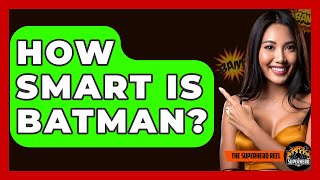 How Smart Is Batman? - The Superhero Reel
