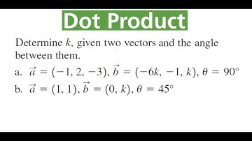 DETERMINE k For Given Vectors & Angle Between Them