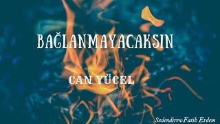 Bağlanmayacaksin (Can Yücel) / Seslendiren: Fatih Erdem