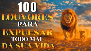 100 Louvores Para Expulsar Todo Mal da Sua Vida🙏 Top Gospel 2026 | Músicas Gospel Mais Tocadas