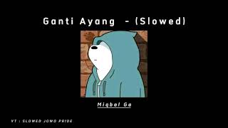 Download Lagu Ganti Ayang - (slowed)- MIQBAL GA MP3 Download Lagu Ganti Ayang - (slowed)- MIQBAL GA MP3