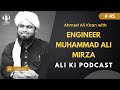 Engineer Muhammad Ali Mirza on ALI KI PODCAST | #45 | Ahmed Ali Khan