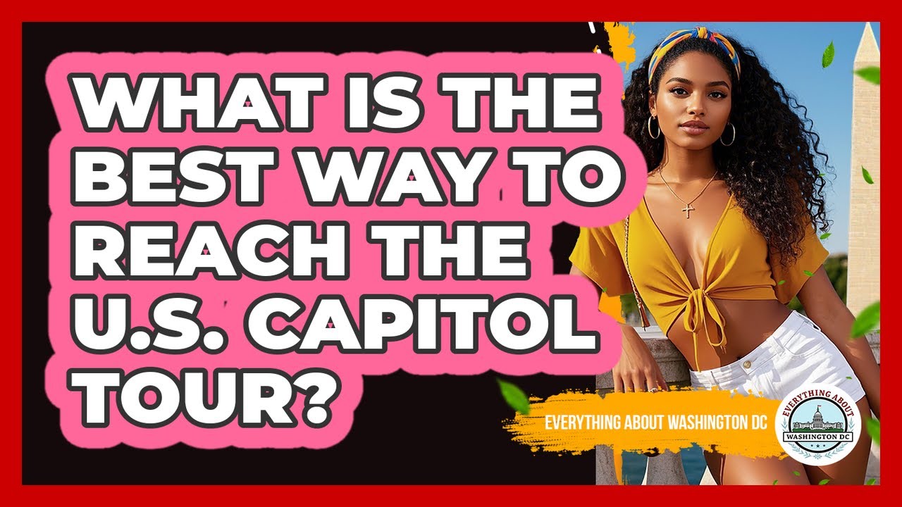 What Is The Best Way To Reach The U.S. Capitol Tour? - Everything About Washington DC