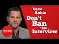 Dave Rubin: Don't Ban This Interview