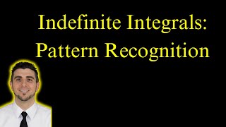 How to Use Pattern Recognition to find Indefinite Integrals | U-Substitution
