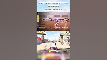 AK117 LAVA REMIX Build (AK117-2C6C8B9A) for Battle Royale Season 9 COD Mobile 2025