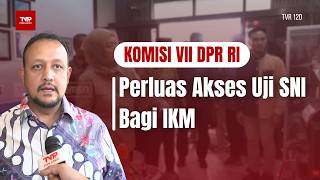 Download lagu Komisi VII DPR RI - Perluas Akses Uji SNI Bagi IKM - TVR 120