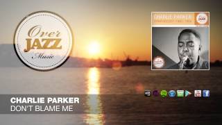 Charlie Parker - Dont Blame Me Over Jazz Classics