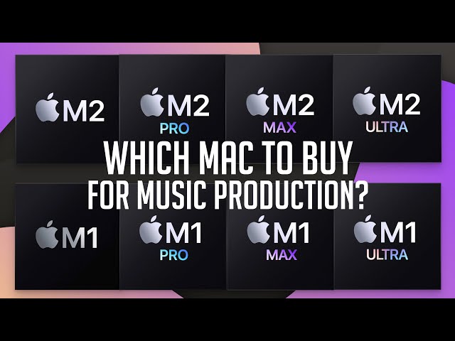 The Ultimate M1/M2 Mac Buying Guide for Music Production: M2 vs M2 Pro vs M2 Max vs M2 Ultra class=