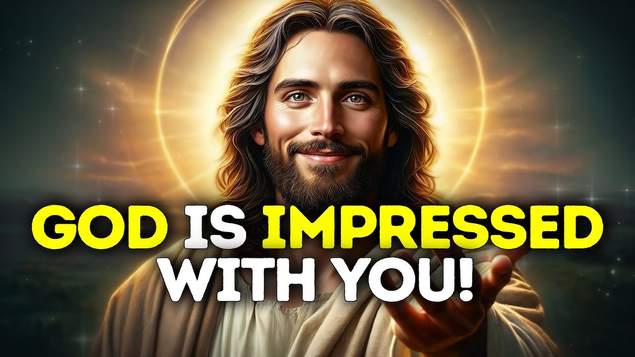 God Says- GOD IS IMPRESSED WITH YOU | Gods Message Now Today | God's Message Now For You Today