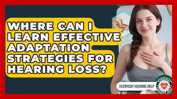 Where Can I Learn Effective Adaptation Strategies for Hearing Loss? | Everyday Hearing Help News