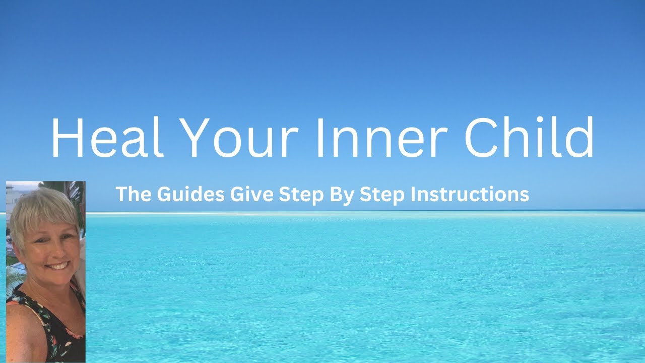 the-guides-teach-you-to-heal-your-inner-child-step-by-step