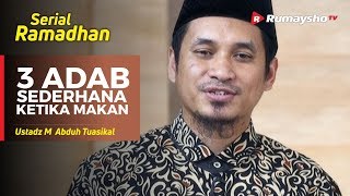 Serial Ramadhan (34) : Tiga Adab Sederhana Ketika Makan - Ustadz M Abduh Tuasikal