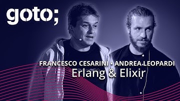 Erlang & Elixir • Francesco Cesarini & Andrea Leopardi • GOTO 2023